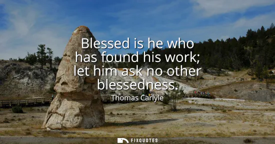 Small: Blessed is he who has found his work let him ask no other blessedness