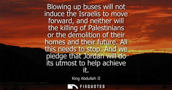 Small: Blowing up buses will not induce the Israelis to move forward, and neither will the killing of Palestinians or