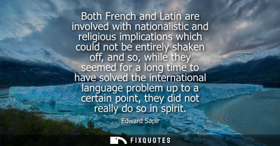 Small: Both French and Latin are involved with nationalistic and religious implications which could not be ent