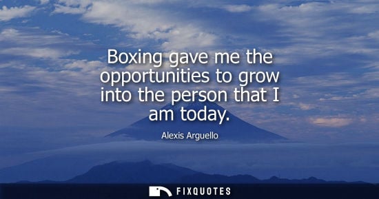 Small: Boxing gave me the opportunities to grow into the person that I am today - Alexis Arguello