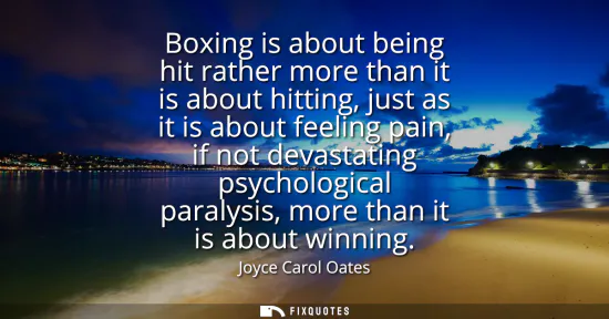 Small: Boxing is about being hit rather more than it is about hitting, just as it is about feeling pain, if not devas