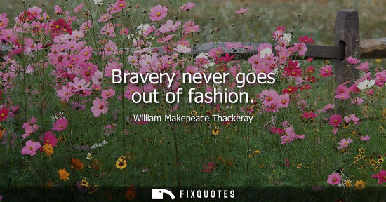 Small: Bravery never goes out of fashion