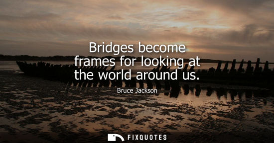 Small: Bridges become frames for looking at the world around us