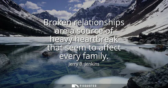 Small: Broken relationships are a source of heavy heartbreak that seem to affect every family