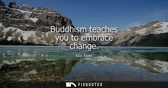 Small: Buddhism teaches you to embrace change