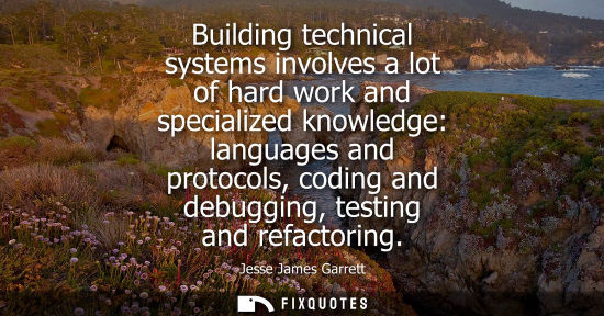 Small: Building technical systems involves a lot of hard work and specialized knowledge: languages and protoco