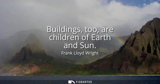 Small: Buildings, too, are children of Earth and Sun