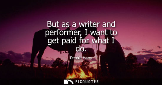 Small: But as a writer and performer, I want to get paid for what I do