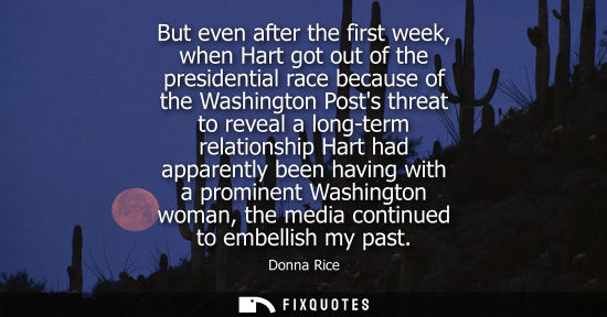 Small: But even after the first week, when Hart got out of the presidential race because of the Washington Pos