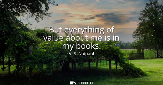 Small: But everything of value about me is in my books