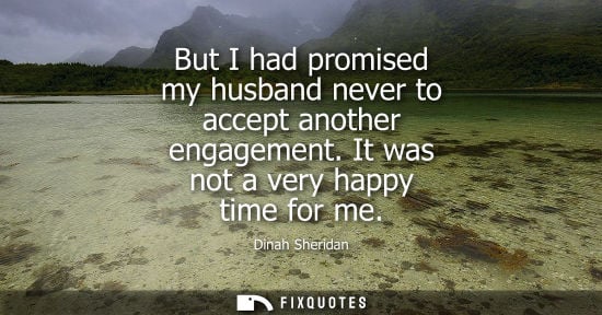 Small: But I had promised my husband never to accept another engagement. It was not a very happy time for me