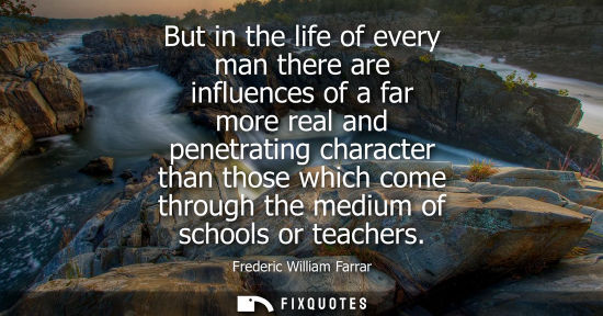 Small: But in the life of every man there are influences of a far more real and penetrating character than tho