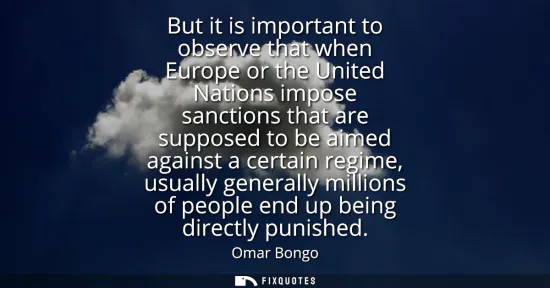 Small: But it is important to observe that when Europe or the United Nations impose sanctions that are supposed to be