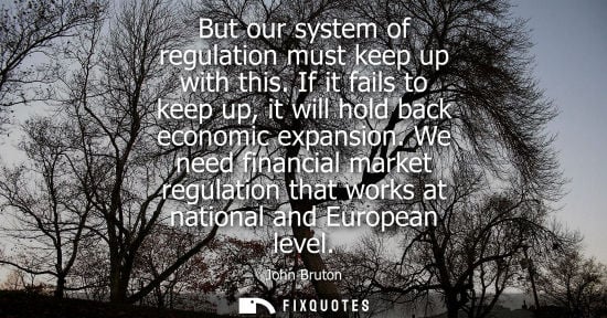 Small: But our system of regulation must keep up with this. If it fails to keep up, it will hold back economic expans