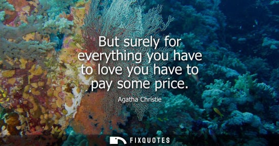 Small: But surely for everything you have to love you have to pay some price