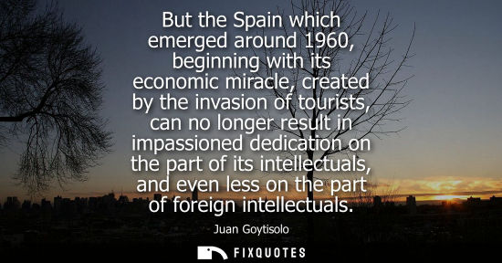Small: But the Spain which emerged around 1960, beginning with its economic miracle, created by the invasion o