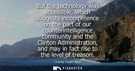 Small: But the technology was accessible, which suggests incompetence on the part of our counterintelligence c