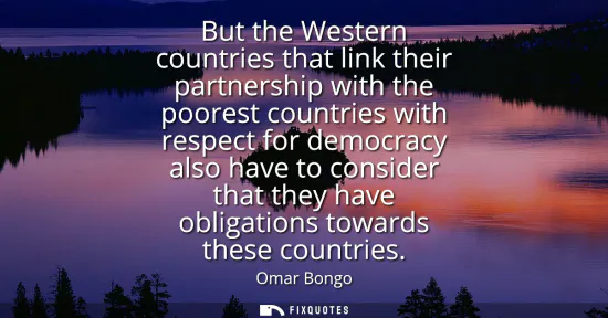 Small: But the Western countries that link their partnership with the poorest countries with respect for democracy al