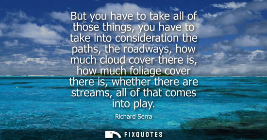 Small: But you have to take all of those things, you have to take into consideration the paths, the roadways, how muc