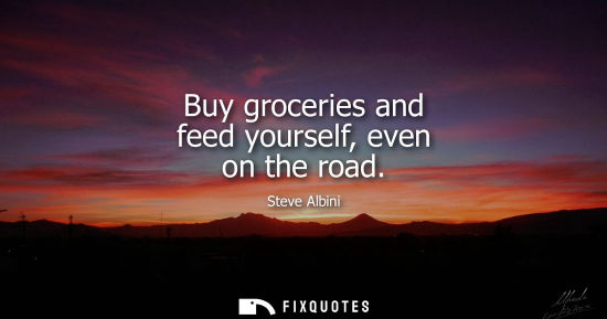 Small: Buy groceries and feed yourself, even on the road