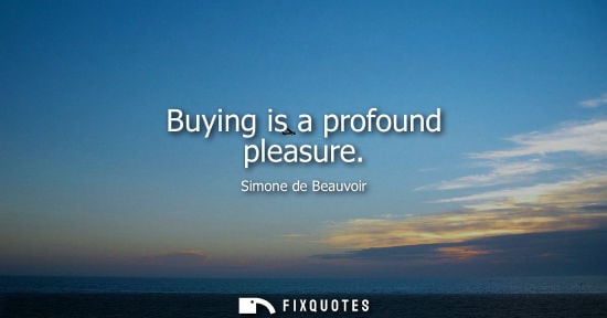 Small: Buying is a profound pleasure