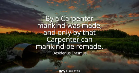 Small: By a Carpenter mankind was made, and only by that Carpenter can mankind be remade