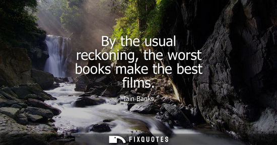 Small: By the usual reckoning, the worst books make the best films