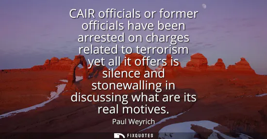 Small: CAIR officials or former officials have been arrested on charges related to terrorism yet all it offers is sil