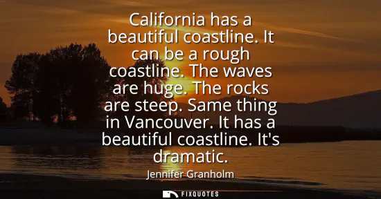 Small: California has a beautiful coastline. It can be a rough coastline. The waves are huge. The rocks are steep. Sa