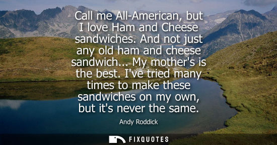 Small: Call me All-American, but I love Ham and Cheese sandwiches. And not just any old ham and cheese sandwic