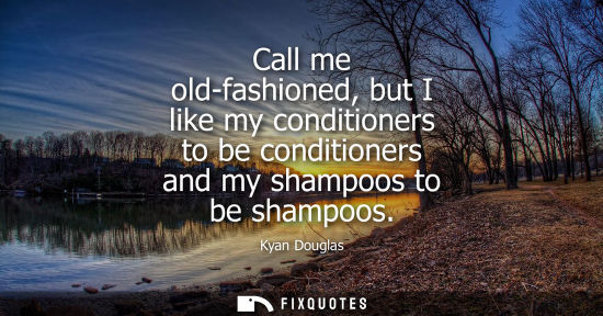 Small: Call me old-fashioned, but I like my conditioners to be conditioners and my shampoos to be shampoos