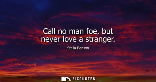 Small: Call no man foe, but never love a stranger