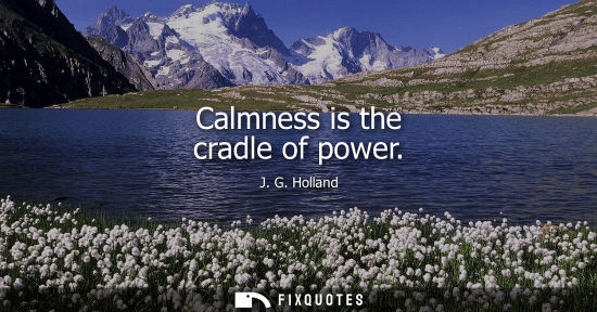 Small: Calmness is the cradle of power