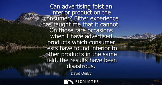 Small: Can advertising foist an inferior product on the consumer? Bitter experience has taught me that it cann