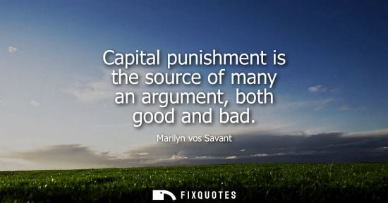 Small: Capital punishment is the source of many an argument, both good and bad