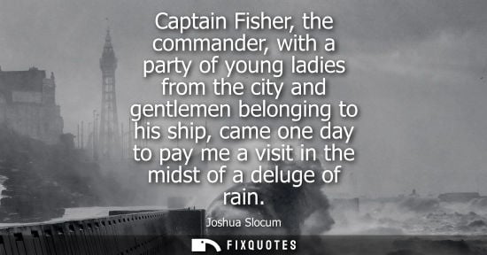 Small: Captain Fisher, the commander, with a party of young ladies from the city and gentlemen belonging to hi
