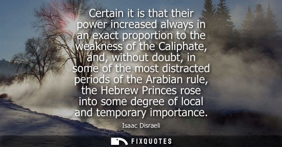 Small: Certain it is that their power increased always in an exact proportion to the weakness of the Caliphate
