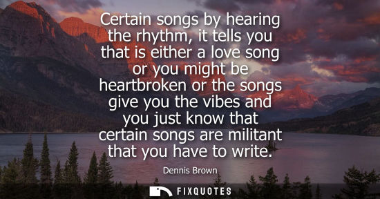 Small: Certain songs by hearing the rhythm, it tells you that is either a love song or you might be heartbroke