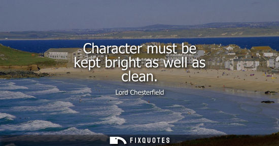 Small: Character must be kept bright as well as clean