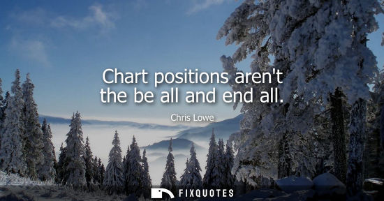 Small: Chart positions arent the be all and end all