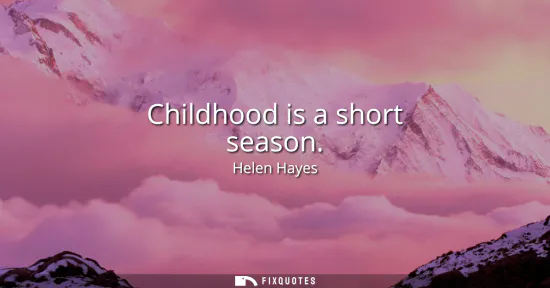 Small: Childhood is a short season