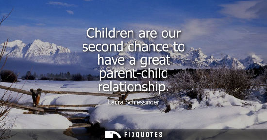 Small: Children are our second chance to have a great parent-child relationship