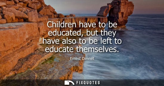 Small: Children have to be educated, but they have also to be left to educate themselves