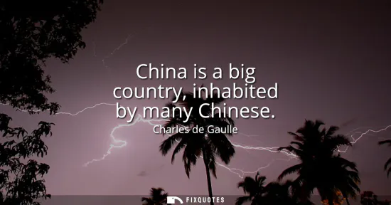 Small: China is a big country, inhabited by many Chinese