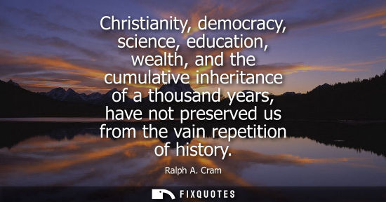 Small: Christianity, democracy, science, education, wealth, and the cumulative inheritance of a thousand years