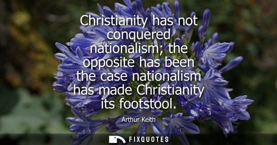 Small: Christianity has not conquered nationalism the opposite has been the case nationalism has made Christia
