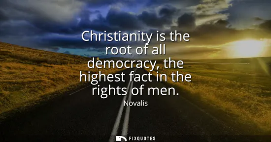 Small: Christianity is the root of all democracy, the highest fact in the rights of men