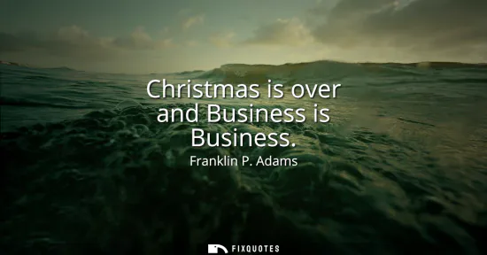Small: Christmas is over and Business is Business