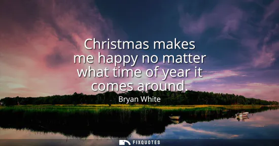 Small: Christmas makes me happy no matter what time of year it comes around