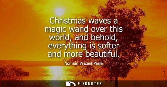 Small: Christmas waves a magic wand over this world, and behold, everything is softer and more beautiful